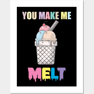 You Make Me MELT | Ice Cream Shirt Posters and Art